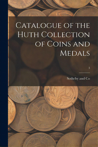 Catalogue Of The Huth Collection Of Coins And Medals; 3, De Sotheby And Co. Editorial Hassell Street Pr, Tapa Blanda En Inglés