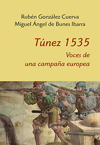 Libro Túnez 1535 Voces De Una Campaña Europea De González Cu