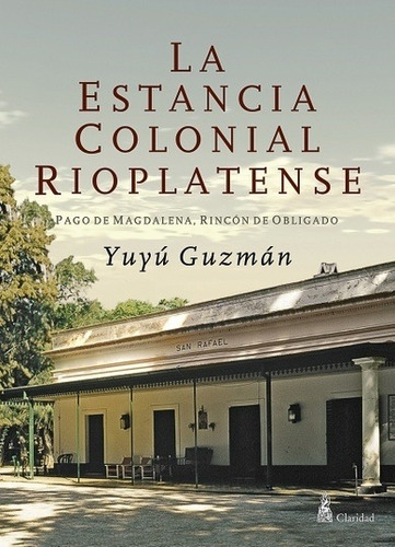 La Estancia Colonial Rioplatense - Guzman