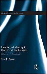 Identity And Memory In Postsoviet Central Asia Uzbekistans S