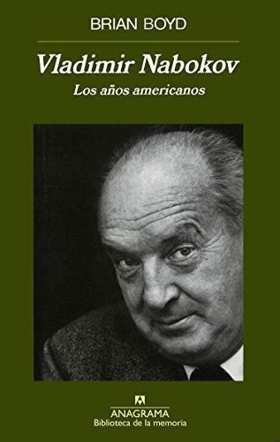 Vladimir Nabokov. Los Años Americanos, De Boyd, Brian. Editorial Anagrama En Español
