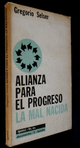 Alianza Para El Progreso-la Mal Nacida- Gregorio Selser