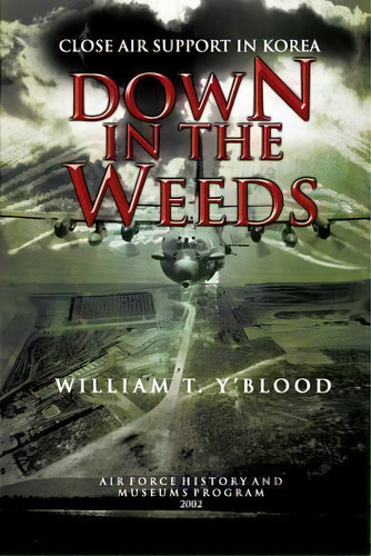 Down In The Weeds : Close Air Support In Korea, De Air Force History And Museums Program. Editorial Createspace Independent Publishing Platform, Tapa Blanda En Inglés