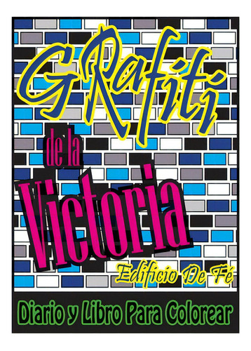 Grafiti De La Victoria: Edificio De Fãâ© Diario Y Libro Para Colorear, De Bretz, Greg. Editorial Hola Pub Internacional, Tapa Blanda En Español