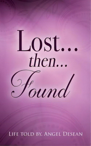 Lost...then...found, De Desean, Angel. Editorial Outskirts Pr, Tapa Blanda En Inglés