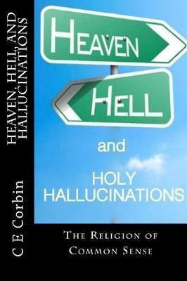 Heaven Hell And Holy Hallucinations : The Religion Of Com...