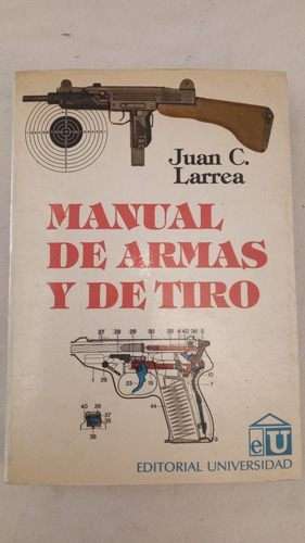 Manual De Armas Y De Tiro - Juan Larrea - Ed. Universidad (Usado)