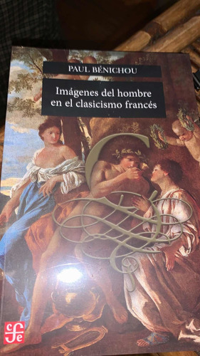 Imágenes Del Hombre En El Clasicismo Francés.bénichou, Paul