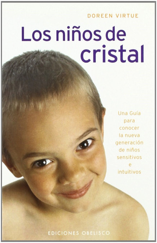Los niños de cristal: Una guía para conocer la nueva generación de niños sensitivos e intuitivos, de Virtue, Doreen. Editorial Ediciones Obelisco, tapa blanda en español, 2006