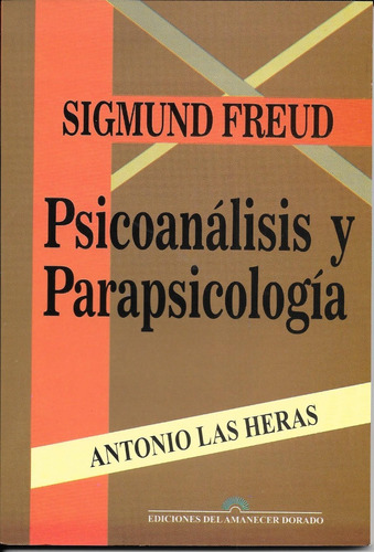 Sigmund Freud, Psicoanalisis Y Parapsicologia - A. Las Heras