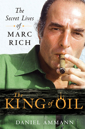 Libro The King Of Oil: The Secret Lives Of Marc Rich-inglés