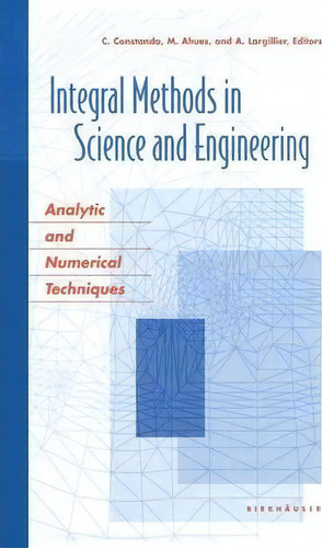 Integral Methods In Science And Engineering: Analytic And Numerical Techniques, De Mario Ahues., Vol. 1. Editorial Springer Verlag New York Inc, Tapa Blanda En Inglés