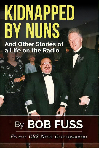 Kidnapped By Nuns: And Other Stories Of A Life On The Radio, De Fuss, Bob. Editorial Createspace, Tapa Blanda En Inglés