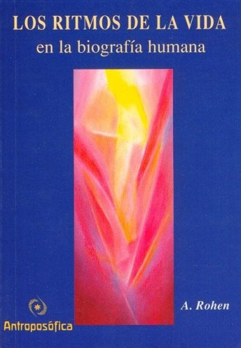 Los Ritmos De La Vida En La Biografia Humana, De Rohen Andreas. Editorial Antroposofica, Tapa Blanda, Edición 1 En Español
