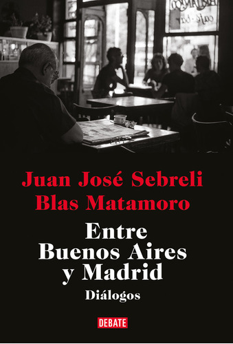 Libro Entre Buenos Aires Y Madrid - Sebreli, Juan Jose