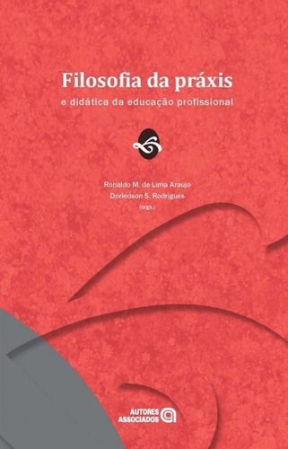 Filosofia Da Práxis E Didática Da Educação Profissional, De Ronaldo De Lima Araújo ; Doriedson S. Rodrigues. Editora Autores Associados Em Português
