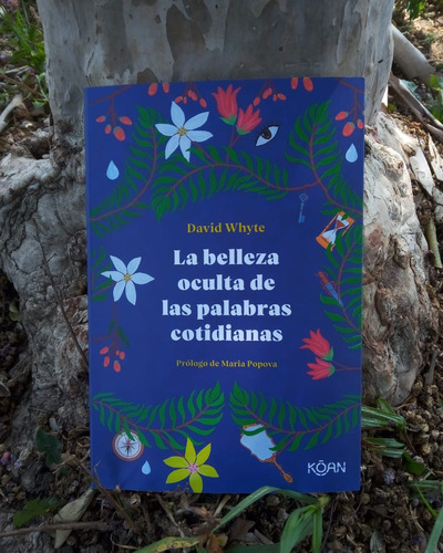 La Belleza Oculta De Las Palabras Cotidianas -. David Whyte