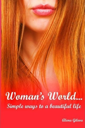 Woman's World...simple Ways To A Beautiful Life. - Alena ...