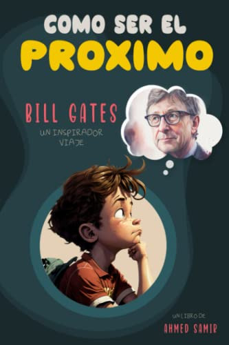 How To Be The Next Bill Gates -spanish Edition-:como Ser El