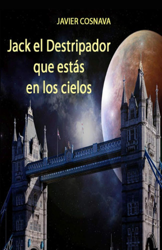 Jack El Destripador Que Estás En Los Cielos (trilogía De ...