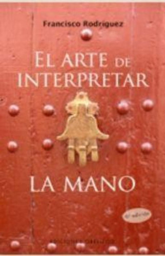 Arte De Interpretar La Mano, El, De Rodriguez, Francisco. Editorial Ediciones Obelisco En Español