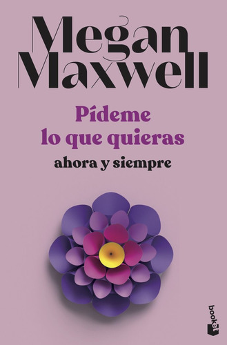 Pideme Lo Que Quieras, Ahora Y Siempre - Megan Maxwell