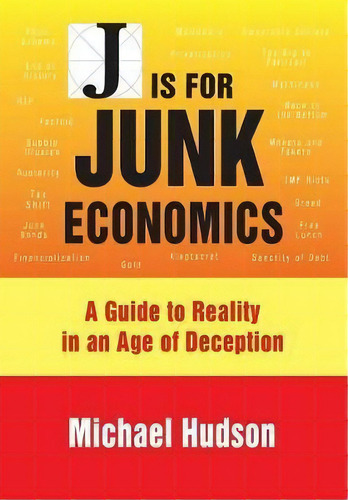 J Is For Junk Economics : A Guide To Reality In An Age Of Deception, De Michael Hudson. Editorial Islet, Tapa Blanda En Inglés