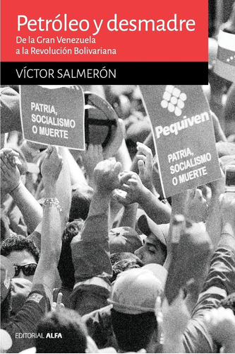 Libro: Petróleo Y Desmadre: De La Gran Venezuela A La Revolu