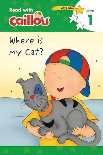 Caillou, Where Is My Cat? : Read With Caillou, Level 1, De Eric Sevigny. Editorial Editions Chouette, Tapa Blanda En Inglés