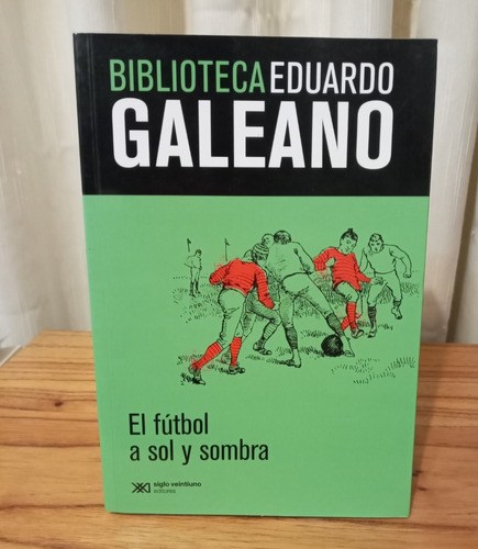 El Fútbol A Sol Y Sombra - Eduardo Galeano