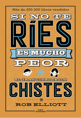 Si No Te Rãâes, Es Mucho Peor. El Gran Libro De Los Chistes, De Elliot, Rob. Editorial Alfaguara, Tapa Blanda En Español