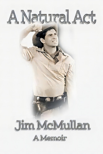 A Natural Act - A Memoir, De Jim Mcmullan. Editorial Bearmanor Media, Tapa Blanda En Inglés