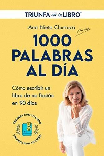 1000 Palabras Al Dia Escribir Y Publicar Un Libro.., De Nieto, Ana. Editorial Independently Published En Español