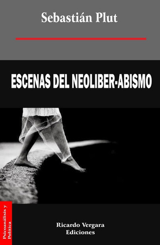 Escenas Del Neoliber-abismo - Psicoanálisis Y Política