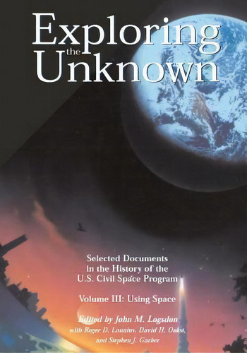 Exploring The Unknown - Selected Documents In The History Of The U.s. Civil Space Program Volume Iii, De John M Logsdon. Editorial Createspace Independent Publishing Platform, Tapa Blanda En Inglés