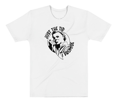 Playera Halloween Michael Myers, Just The Tip Promises