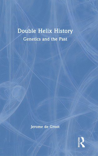Double Helix History: Genetics And The Past, De De Groot, Jerome., Vol. 1. Editorial Routledge, Tapa Dura En Inglés