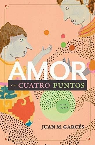 Amor En Cuatro Puntos: Una Novela (spanish Edition)