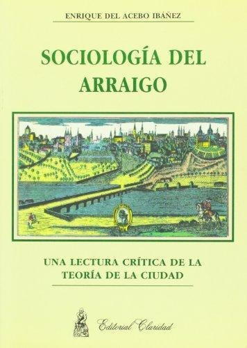 Sociologia Del Arraigo, De Enrique Del Acebo Iba¤ez. Editorial Claridad, Tapa Blanda En Español