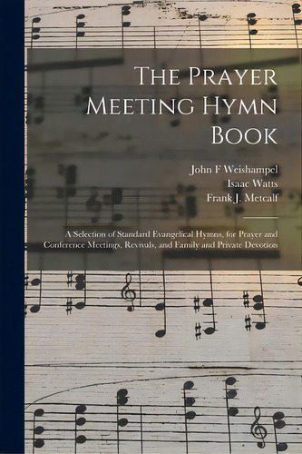 The Prayer Meeting Hymn Book: A Selection Of Standard Evangelical Hymns, For Prayer And Conferenc..., De Weishampel, John F.. Editorial Legare Street Pr, Tapa Blanda En Inglés