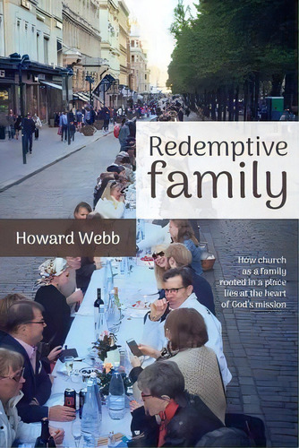 Redemptive Family : How Church As A Family, Rooted In A Place, Lies At The Heart Of God's Mission, De Howard Webb. Editorial Torn Curtain Publishing, Tapa Blanda En Inglés
