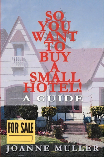 So You Want To Buy A Small Hotel! : A Guide, De Joanne Muller. Editorial Writers Club Press, Tapa Blanda En Inglés