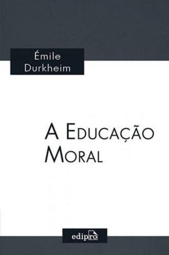A Educação Moral, de Durkheim, Émile. Editora Edipro, capa mole em português