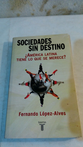 Sociedades Sin Destino De Lopez Alves - Taurus              