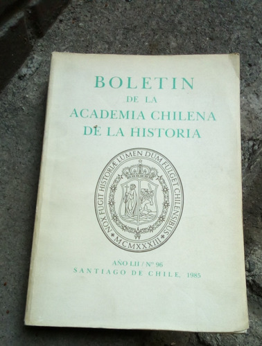 Boletín De La Academia Chilena De La Historia. N. 96. 1985.