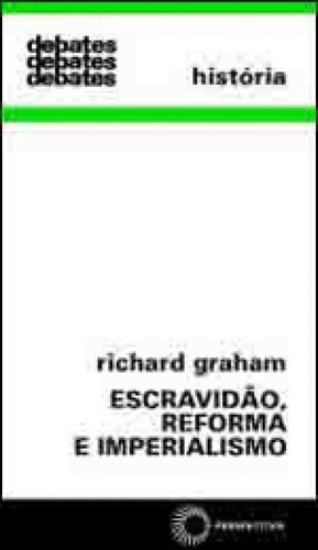 Escravidão, Reforma E Imperialismo, De Graham, Richard. Editora Perspectiva, Capa Mole, Edição 1ª Edição - 1979 Em Português