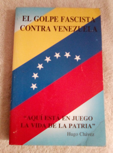 El Golpe Fascista Contra Venezuela Hugo Chavez 