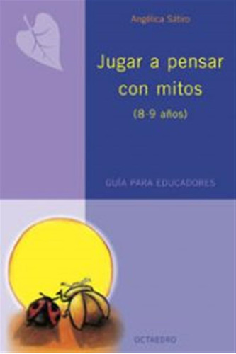 Jugar A Pensar Con Mitos.(8-9 Años).guia Para Educadores.