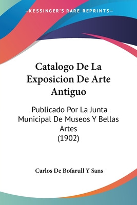 Libro Catalogo De La Exposicion De Arte Antiguo: Publicad...