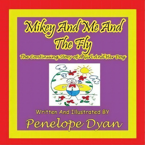 Mikey And Me And The Fly---the Continuing Story Of A Girl And Her Dog, De Penelope Dyan. Editorial Bellissima, Tapa Blanda En Inglés